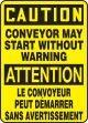 CAUTION CONVEYOR MAY START WITHOUT WARNING (BILINGUAL FRENCH - ATTENTION LE CONVOYEUR PEUT DÉMARRER SANS AVERTISSEMENT)