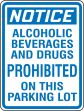 NOTICE ALCOHOLIC BEVERAGES AND DRUGS PROHIBITED ON THIS PARKING LOT