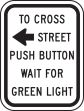 TO CROSS STREET PUSH BUTTON WAIT FOR GREEN LIGHT