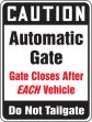 CAUTION AUTOMATIC GATE GATE CLOSES AFTER EACH VEHICLE DO NOT TAILGATE