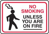 NO SMOKING UNLESS YOU ARE ON FIRE