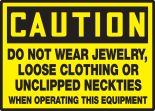 DO NOT WEAR JEWERLY, LOOSE CLOTHING OR UNCLIPPED NECKTIES WHEN OPERATING THIS EQUIPMENT