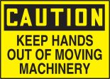 CAUTION KEEP HANDS OUT OF MOVING MACHINERY