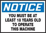 YOU MUST BE AT LEAST 18 YEARS OLD TO OPERATE THIS MACHINE