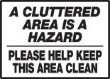 A CLUTTERED AREA IS A HAZARD PLEASE HELP KEEP THIS AREA CLEAN