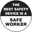 Safety Label, Legend: THE BEST SAFETY DEVICE IS A SAFE WORKER