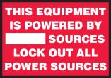 THIS EQUIPMENT IS POWERED BY ___ SOURCES LOCK OUT ALL POWER SOURCES