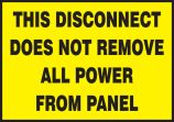 THIS DISCONNECT DOES NOT REMOVE ALL POWER FROM PANEL