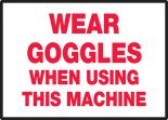 WEAR GOGGLES WHEN USING THIS MACHINE