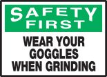 WEAR YOUR GOGGLES WHEN GRINDING