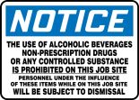 Safety Sign, Header: NOTICE, Legend: NOTICE THE USE OF ALCOHOLIC BEVERAGES NON-PRESCRIPTION DRUGS OR ANY CONTROLLED SUBSTANCE IS PROHIBITED ON TH...