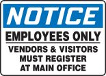 NOTICE EMPLOYEES ONLY VENDORS AND VISITORS MUST REGISTER AT MAIN OFFICE