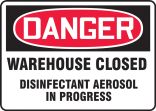 Safety Sign, Header: DANGER, Legend: Danger Warehouse Closed Disinfectant Aerosol In Progress