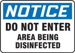 Safety Sign, Header: NOTICE, Legend: Notice Do Not Enter Area Being Disinfected