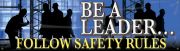 BE A LEADER ... FOLLOW SAFETY RULES