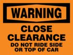 WARNING CLOSE CLEARANCE DO NOT RIDE SIDE OR TOP OF CAR