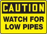 WATCH FOR LOW PIPES