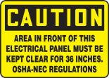 Safety Sign, Header: CAUTION, Legend: CAUTION AREA IN FRONT OF THIS ELECTRICAL PANEL MUST BE KEPT CLEAR FOR 36 INCHES. OSHA-NEC REGULATIONS<BR><B...
