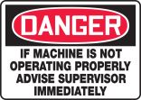 IF MACHINE IS NOT OPERATING PROPERLY ADVISE SUPERVISOR IMMEDIATELY