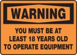 YOU MUST BE AT LEAST 18 YEARS OLD TO OPERATE EQUIPMENT