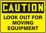 CAUTION LOOK OUT FOR MOVING EQUIPMENT