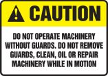 DO NOT OPERATE MACHINERY WITHOUT GUARDS. DO NOT REMOVE GUARDS, CLEAN, OIL OR REPAIR MACHINERY WHILE IN MOTION