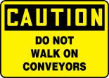 Safety Sign, Header: CAUTION, Legend: CAUTION DO NOT WALK ON CONVEYORS