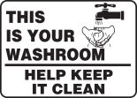 THIS IS YOUR WASHROOM HELP KEEP IT CLEAN (W/GRAPHIC)