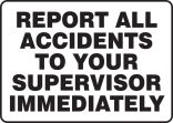 REPORT ALL ACCIDENTS TO OUR SUPERVISOR IMMEDIATELY