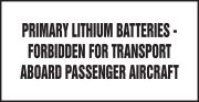 PRIMARY LITHIUM BATTERIES FOBIDDEN FOR TRANSPORT ABOARD PASSENGER AIRCRAFT