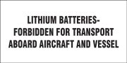 LITHIUM BATTERIES - FORBIDDEN FOR TRANSPORT ABOARD AIRCRAFT AND VESSEL