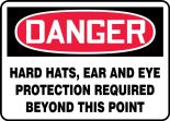 Safety Sign, Header: DANGER, Legend: HARD HATS, EAR AND EYE PROTECTION REQUIRED BEYOND THIS POINT