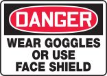 WEAR GOGGLES OR USE FACE SHIELD