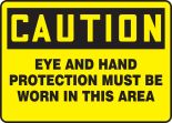 EYE AND HAND PROTECTION MUST BE WORN IN THIS AREA