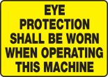 EYE PROTECTION SHALL BE WORN WHEN OPERATING THIS MACHINE