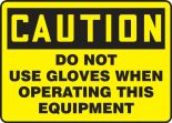 OSHA Caution Safety Sign: Do Not Use Gloves When Operating This Equipment