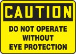 Safety Sign, Header: CAUTION, Legend: DO NOT OPERATE WITHOUT EYE PROTECTION