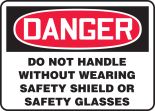 DO NOT HANDLE WITHOUT WEARING SAFETY SHIELD OR SAFETY GLASSES