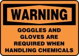 GOGGLES AND GLOVES ARE REQUIRED WHEN HANDLING CHEMICALS