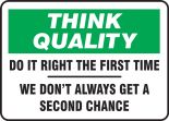 Think Quality Safety Sign: Do It Right The First Time - We Don't Always Get A Second Chance