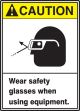WEAR SAFETY GLASSES WHEN USING EQUIPMENT (W/GRAPHIC)