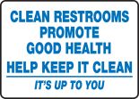 CLEAN RESTROOMS PROMOTE GOOD HEALTH HELP KEEP IT CLEAN IT'S UP TO YOU