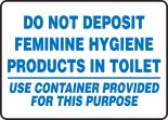 DO NOT DEPOSIT FEMININE HYGIENE PRODUCTS IN TOILET USE CONTAINERS PROVIDED FOR THIS PURPOSE