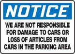 WE ARE NOT RESPONSIBLE FOR DAMAGE TO CARS OR LOSS OF ARTICLES FROM CARS IN THE PARKING AREA