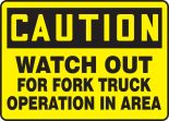 WATCH OUT FOR FORK TRUCK OPERATION AREA
