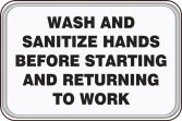 WASH AND SANITIZE HANDS BEFORE STARTING AND RETURNING TO WORK