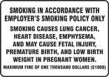 Safety Sign, Legend: SMOKING IN ACCORDANCE WITH EMPLOYER'S SMOKING POLICY ONLY SMOKING CAUSES LUNG CANCER, HEART DISEASE, EMPHYSEMA, AND MAY CAU...