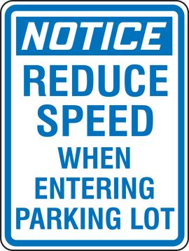 NOTICE REDUCE SPEED WHEN ENTERING PARKING LOT
