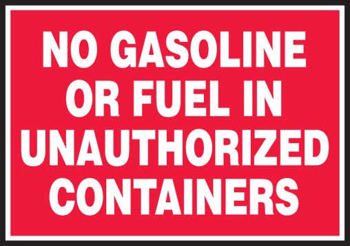 NO GASOLINE OR FUEL IN UNAUTHORIZED CONTAINERS