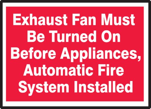EXHAUST FAN MUST BE TURNED ON BEFORE APPLIANCES, AUTOMATIC FIRE SYSTEM INSTALLED